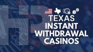 Texas Instant Withdrawal Casinos